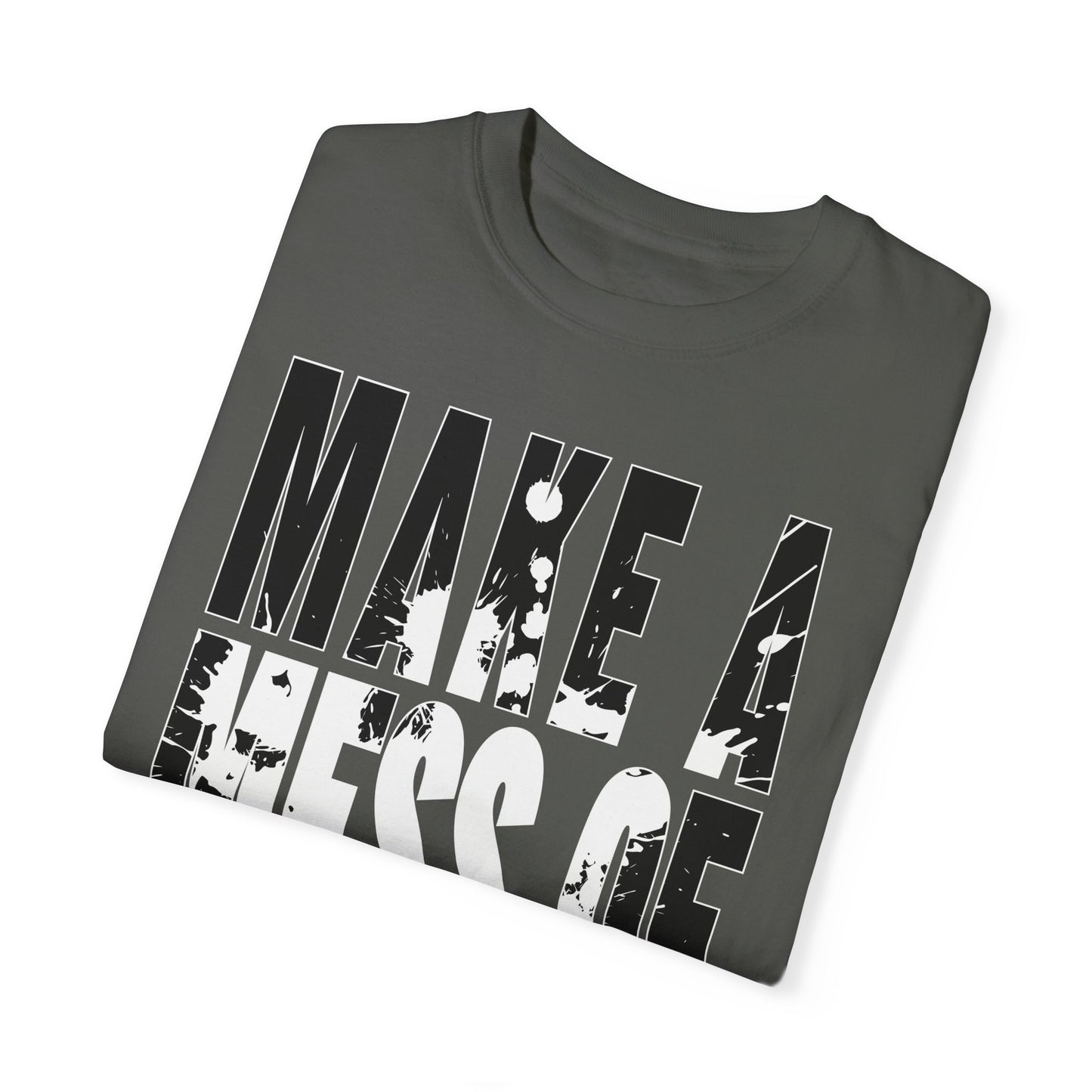 Make A Mess Tee