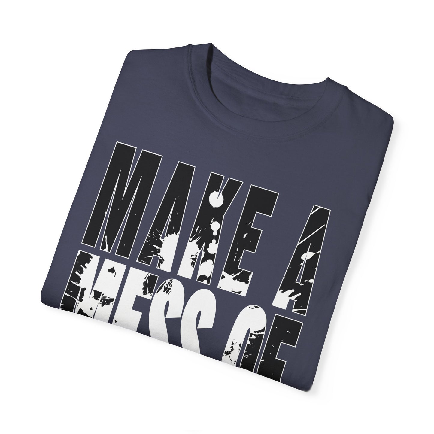 Make A Mess Tee